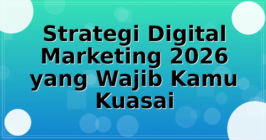 Strategi Digital Marketing 2026 yang Wajib Kamu Kuasai