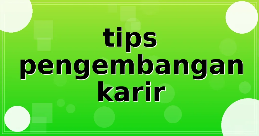 tips pengembangan karir